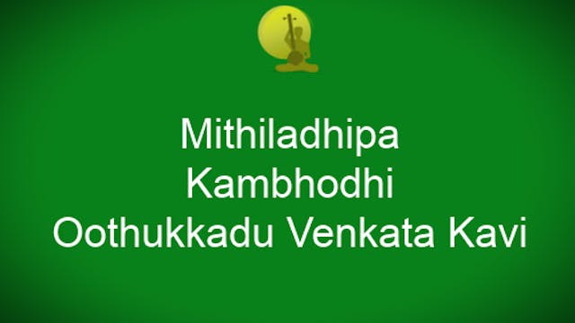 Mithiladhipa- Kambhodhi - Adi Tala - Oottukkadu Venkata Kavi