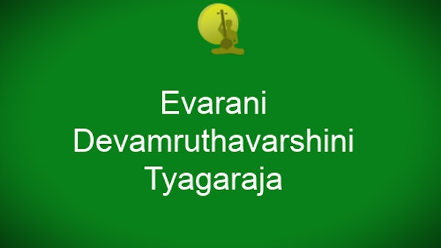 Evarani – Devamrutavarshini – Ādi – Thyagaraja