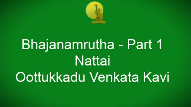 Bhajanamruta – Nattai - Adi Tala - Oothukkadu Venkata Kavi - Part 1