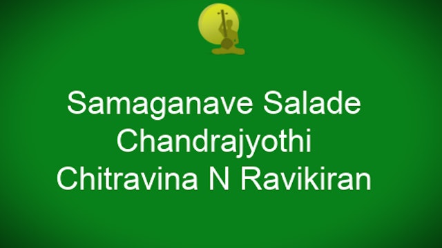 Samaganave Salade - Chandrajyothi - Chitravina N Ravikiran