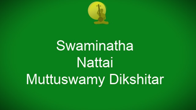 Swaminatha – Nattai – Ādi – Muttuswamy Dikshitar