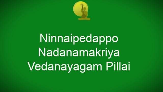 Ninnaipedappo - Nadanamakriya - Vedanayagam Pillai