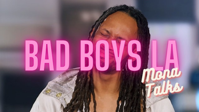 Bad Boys LA: Mona Talks | Episode 4