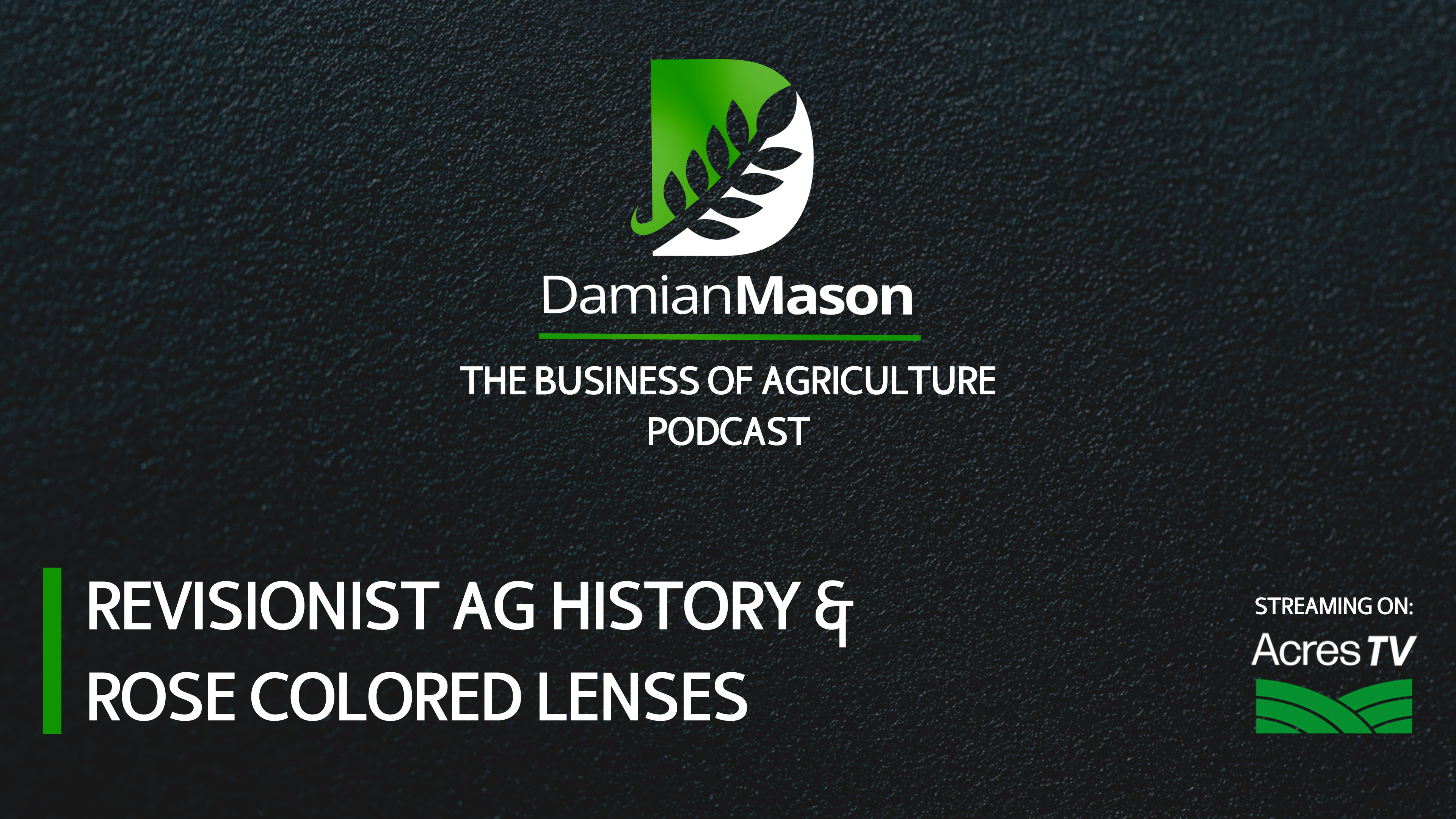 Revisionist Ag History & Rose-Colored Lenses | Damian Mason