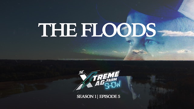 The Floods | The XtremeAg Show, S1. Ep5