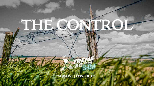 The Control | The XtremeAg Show, S1. ...