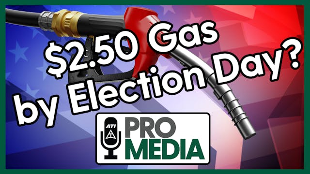 $2.50 Gas by Election Day? | ATI ProM...