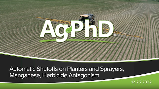 Auto Shutoffs on Planters & Sprayers, Manganese, Herbicide Antagonism | Ag PhD