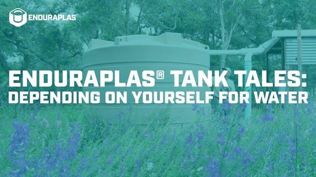 Enduraplas® Tank Tales | Depending On...