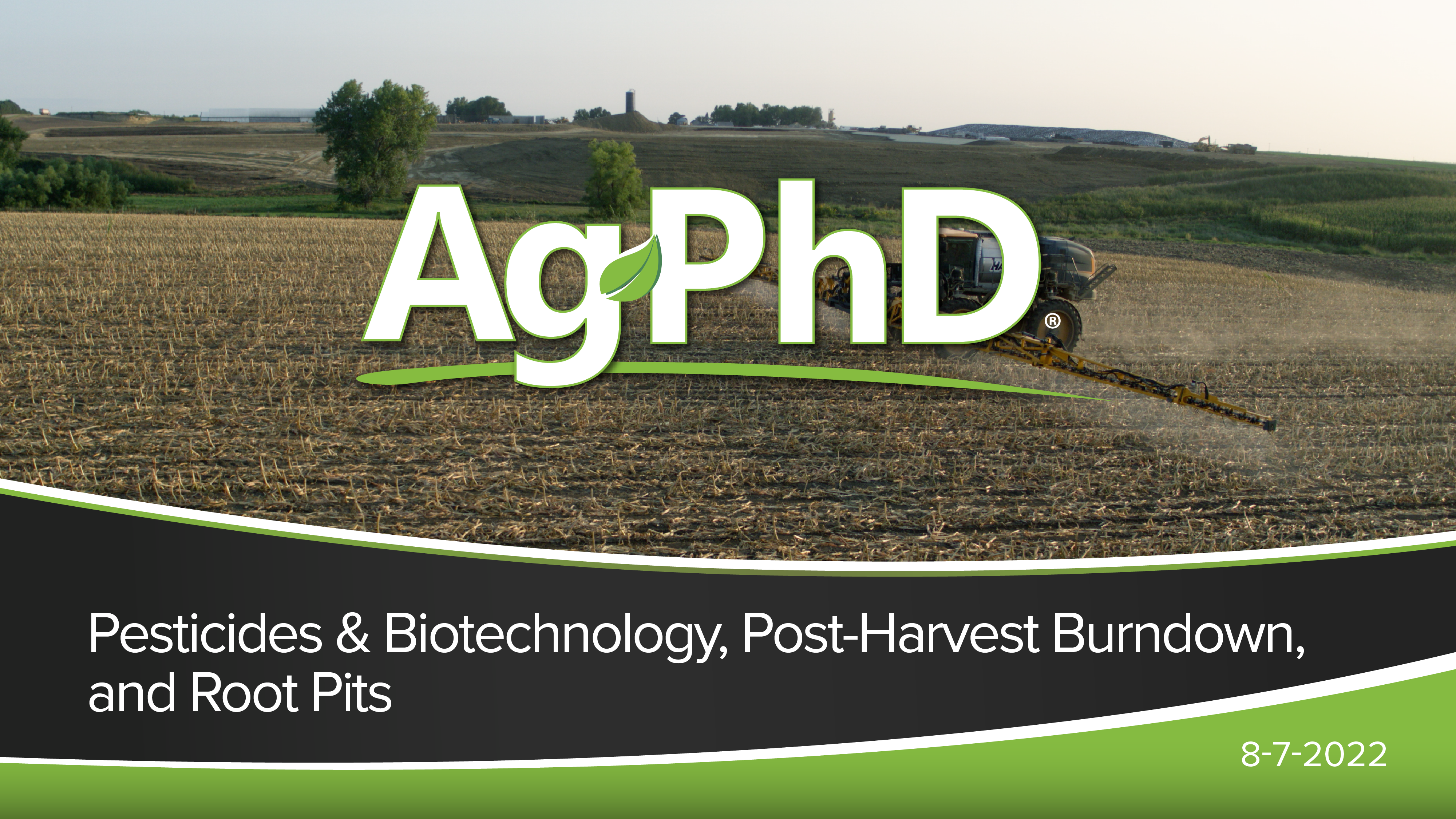 Pesticides & Biotechnology, Post-Harvest Burndown, and Root Pits | Ag PhD