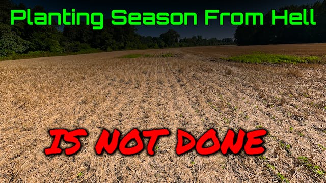 Planting Season From Hell Will Not End! 