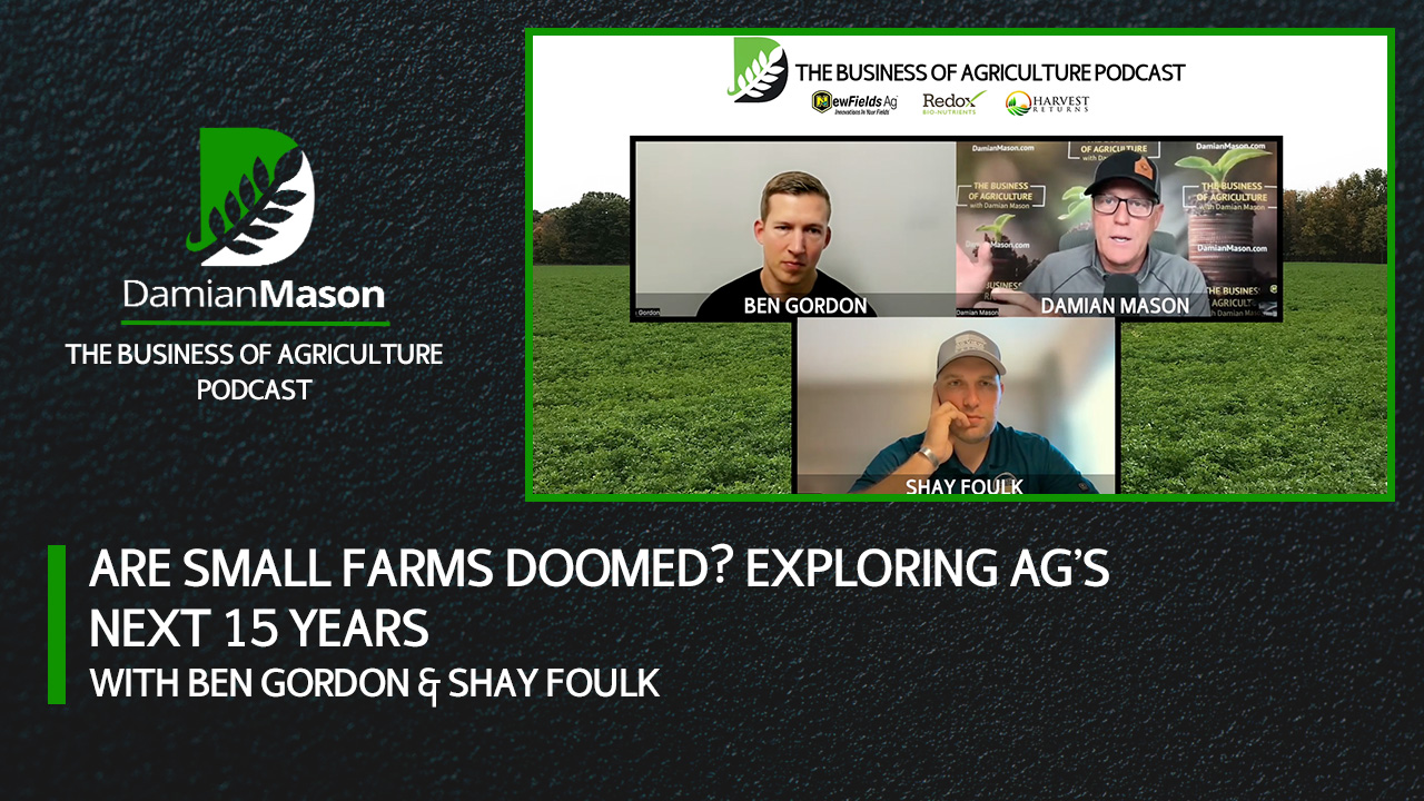 Are Small Farms Doomed? Exploring Ag’s Next 15 Years | Damian Mason