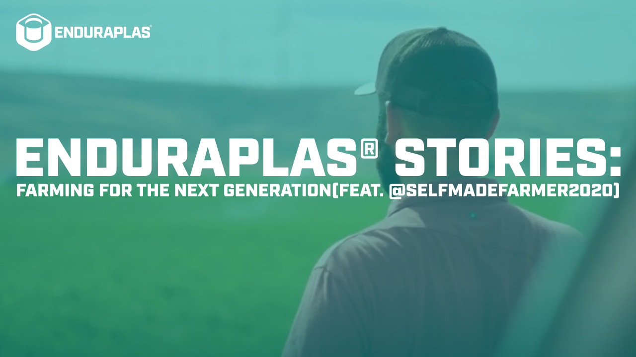 Enduraplas® Stories: Farming For The Next Generation (feat. @selfmadefarmer2020)