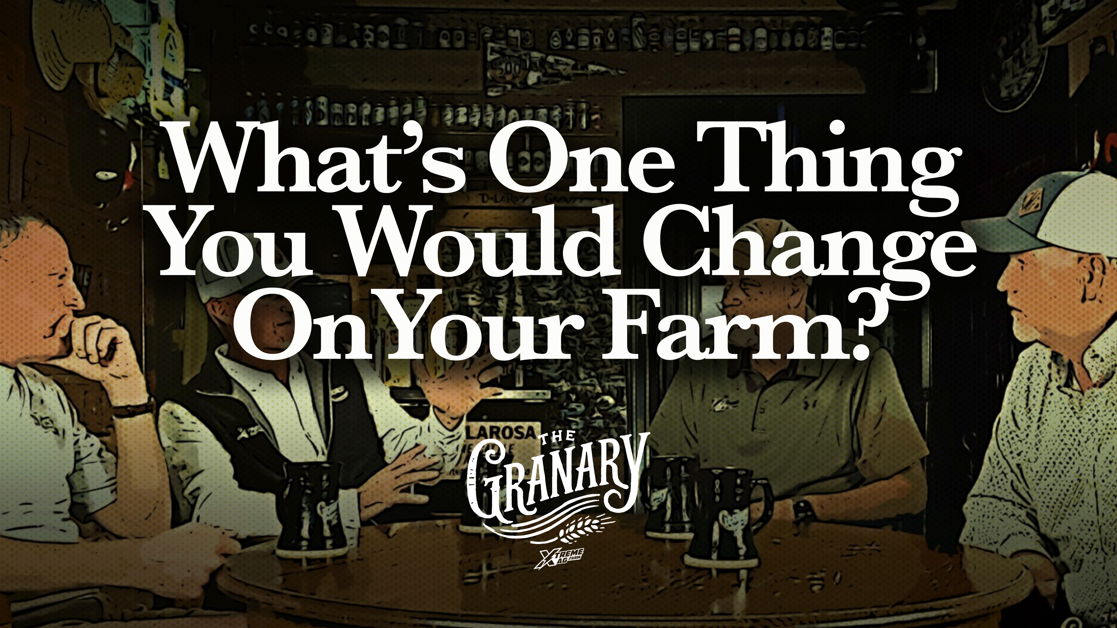 What Is One Thing You Would Change On Your Farm? | The Granary | XtremeAg