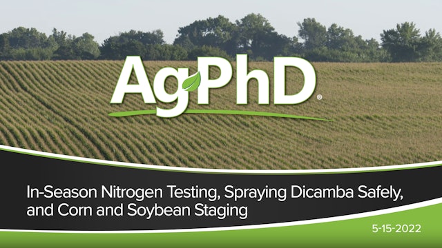 In-Season Nitrogen Testing, Spraying Dicamba Safely, Corn and Soybean Staging