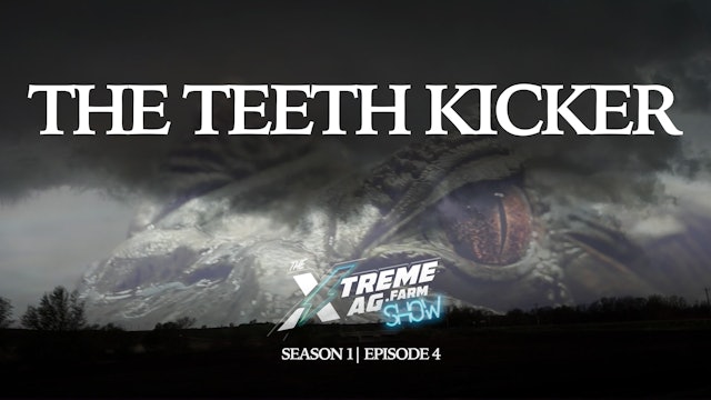 The Teeth Kicker | The XtremeAg Show, S1. Ep4.