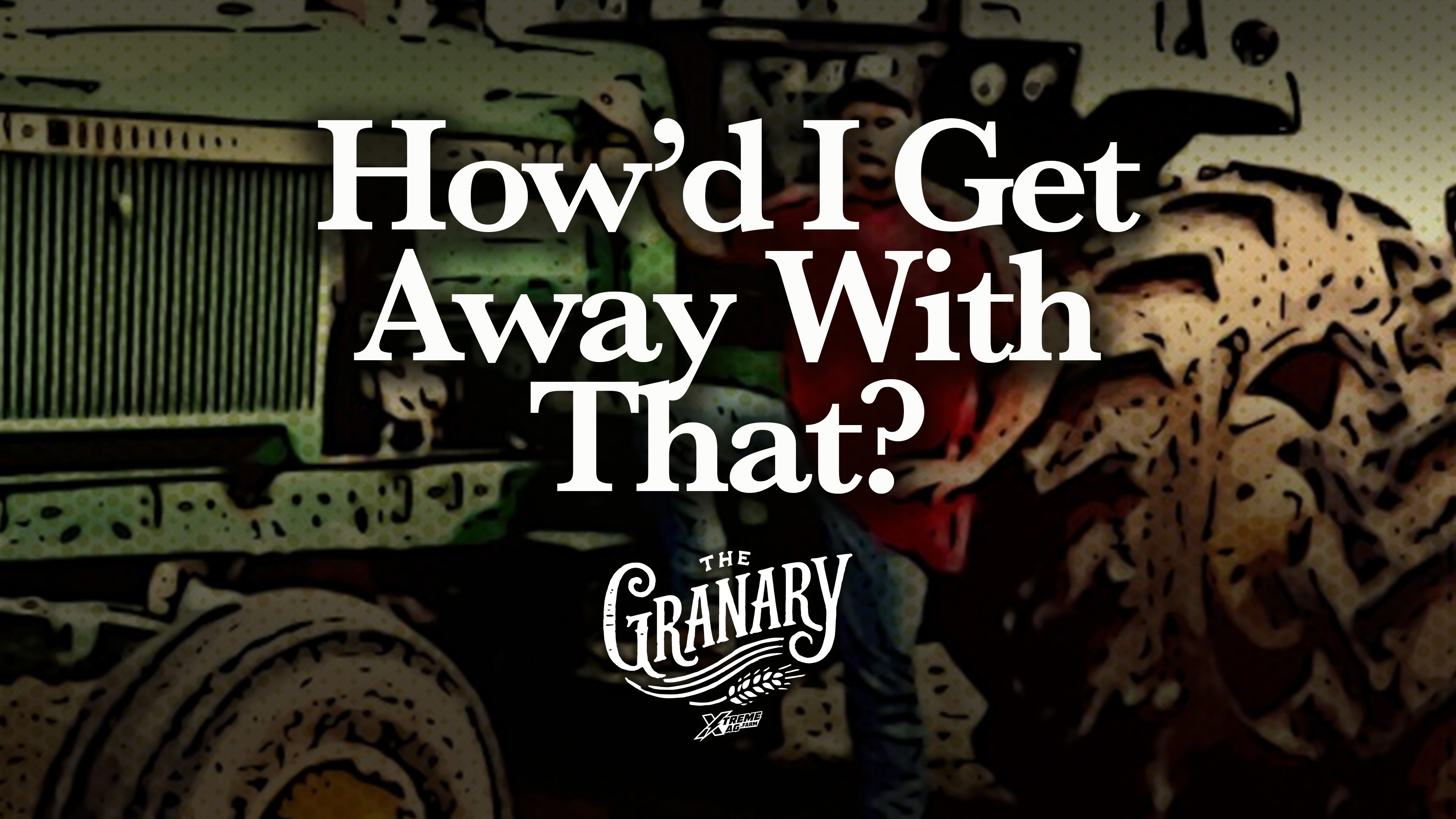 How’d I Get Away With That? | The Granary | XtremeAg