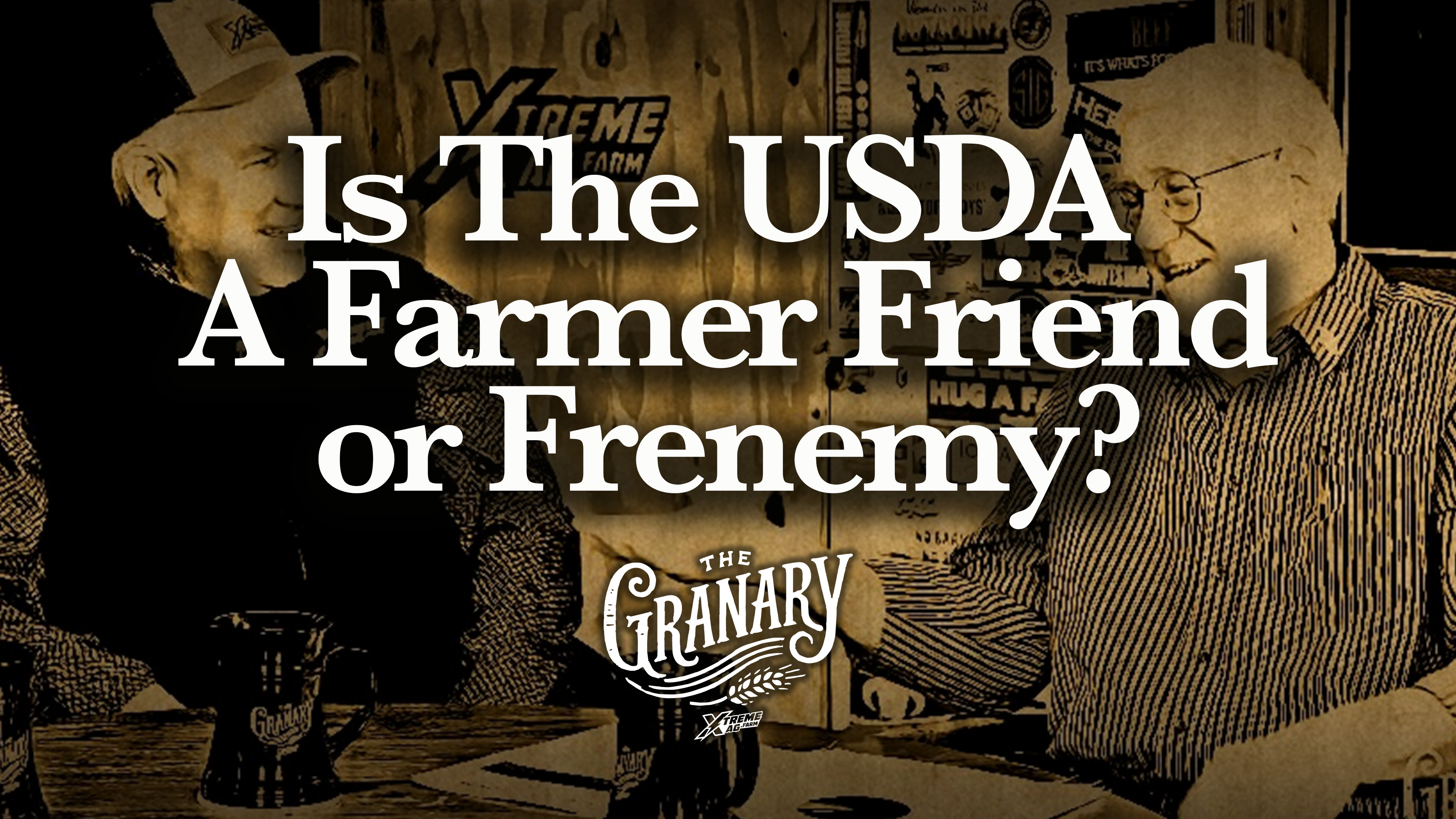 Is The USDA A Farmer Friend or Frenemy? | The Granary | XtremeAg
