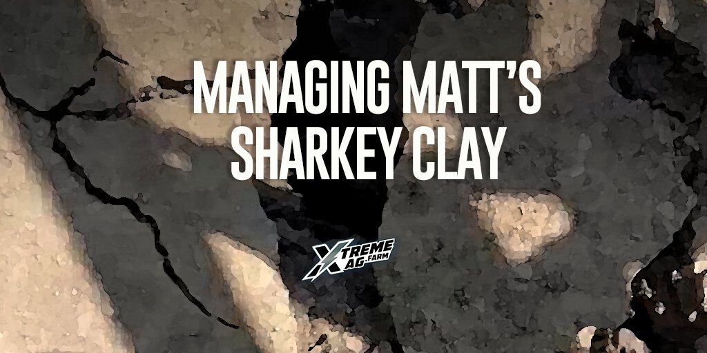 Managing Matt's Sharkey Clay | XtremeAg