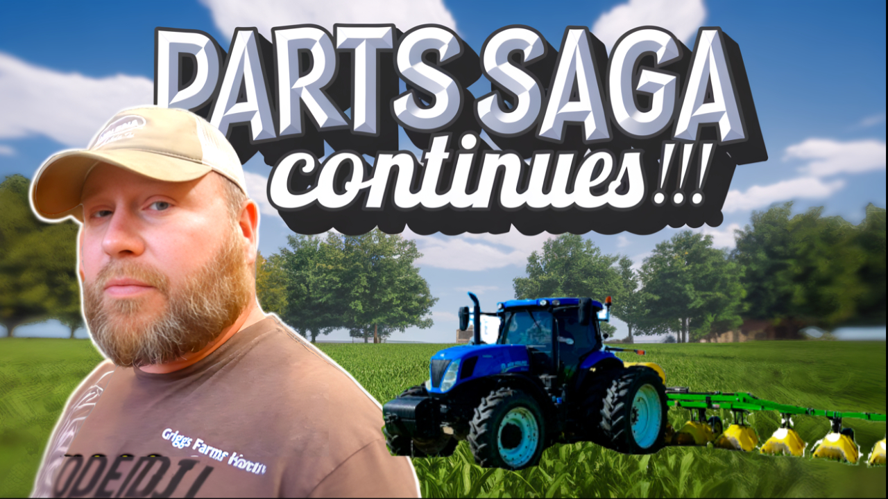 The Parts Saga Continues... | Griggs Farms