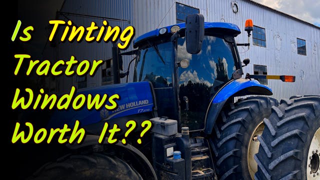 Is Tinting Tractor Windows Worth It??...