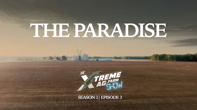 The Paradise | The XtremeAg Show, S1. Ep3.