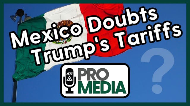 Mexico Doubts Trump's Tariffs | ATI P...