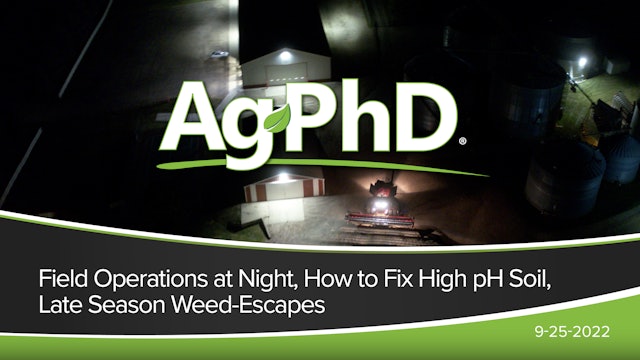 Field Operations at Night, How to Fix High pH Soil, Late Season Weed-Escapes