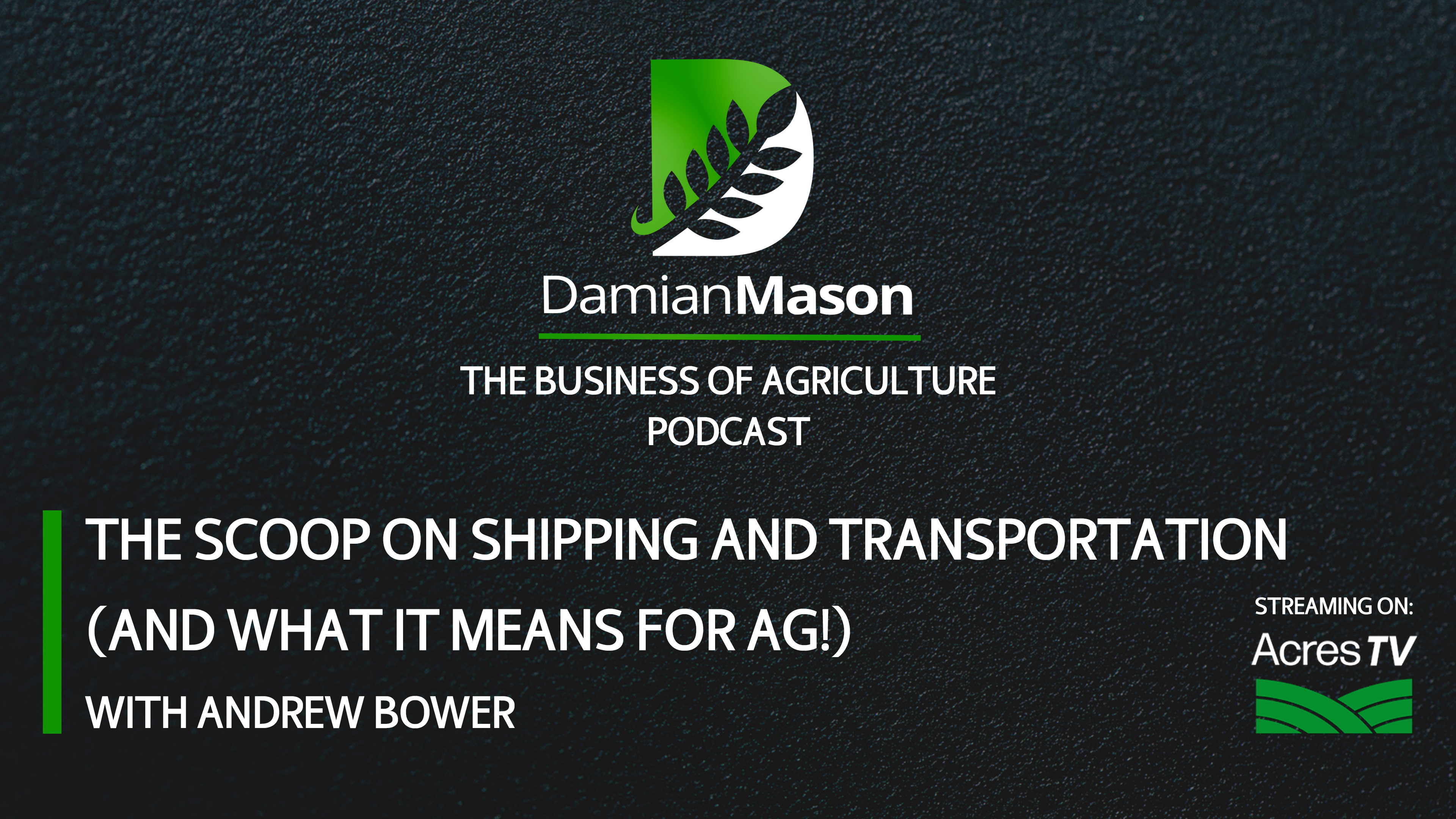 The Scoop on Shipping and Transportation (What It Means for Ag!) | Damian Mason
