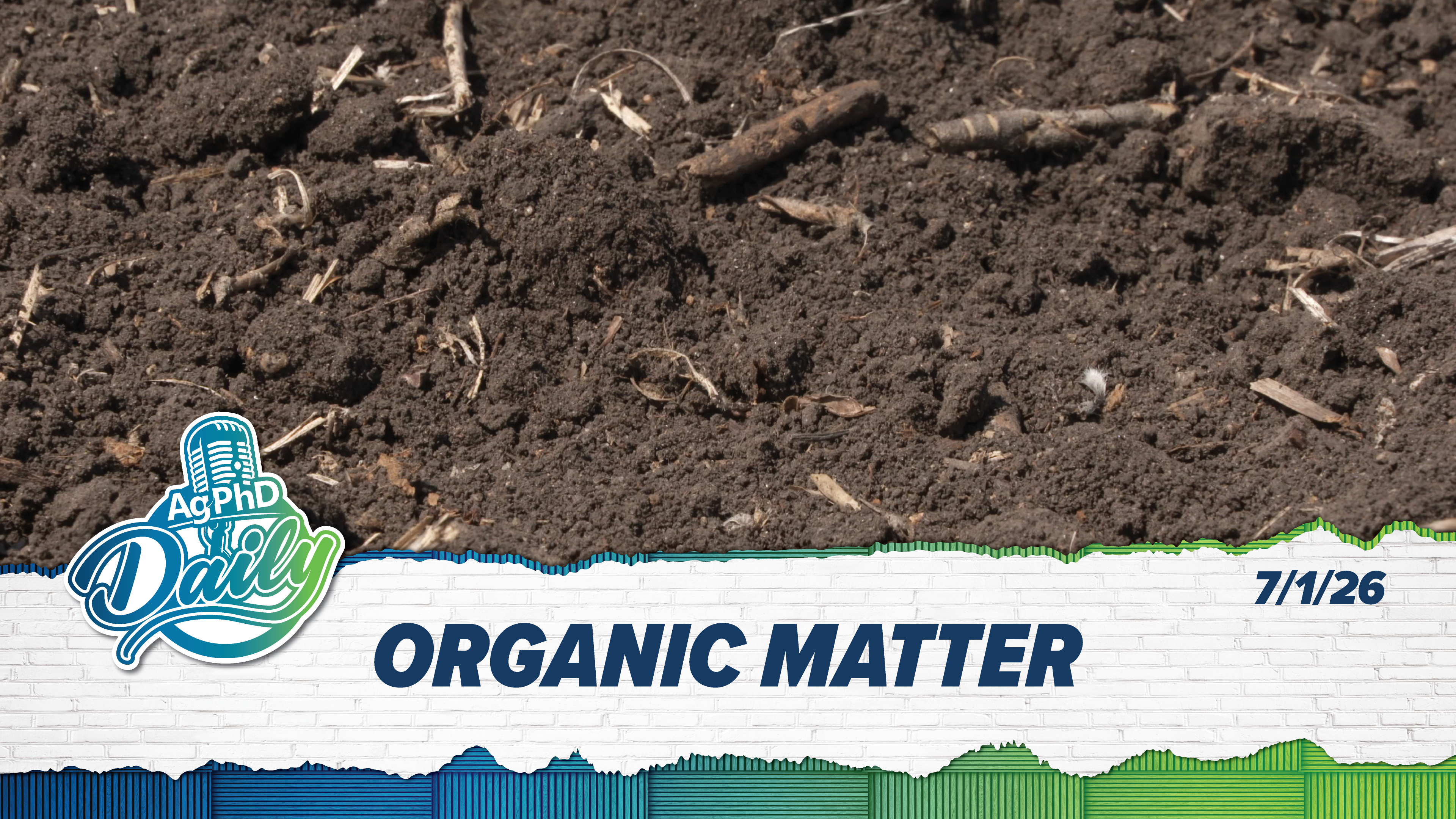 Organic Matter | Ag PhD Daily | 7/1/26