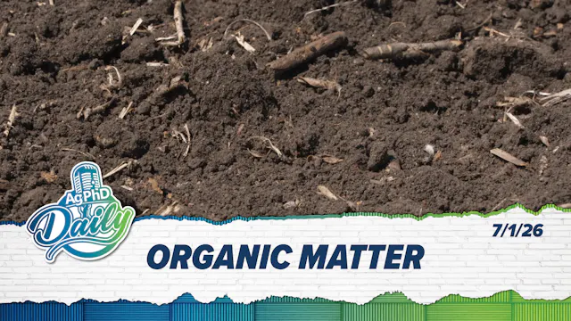 Organic Matter | Ag PhD Daily | 7/1/26