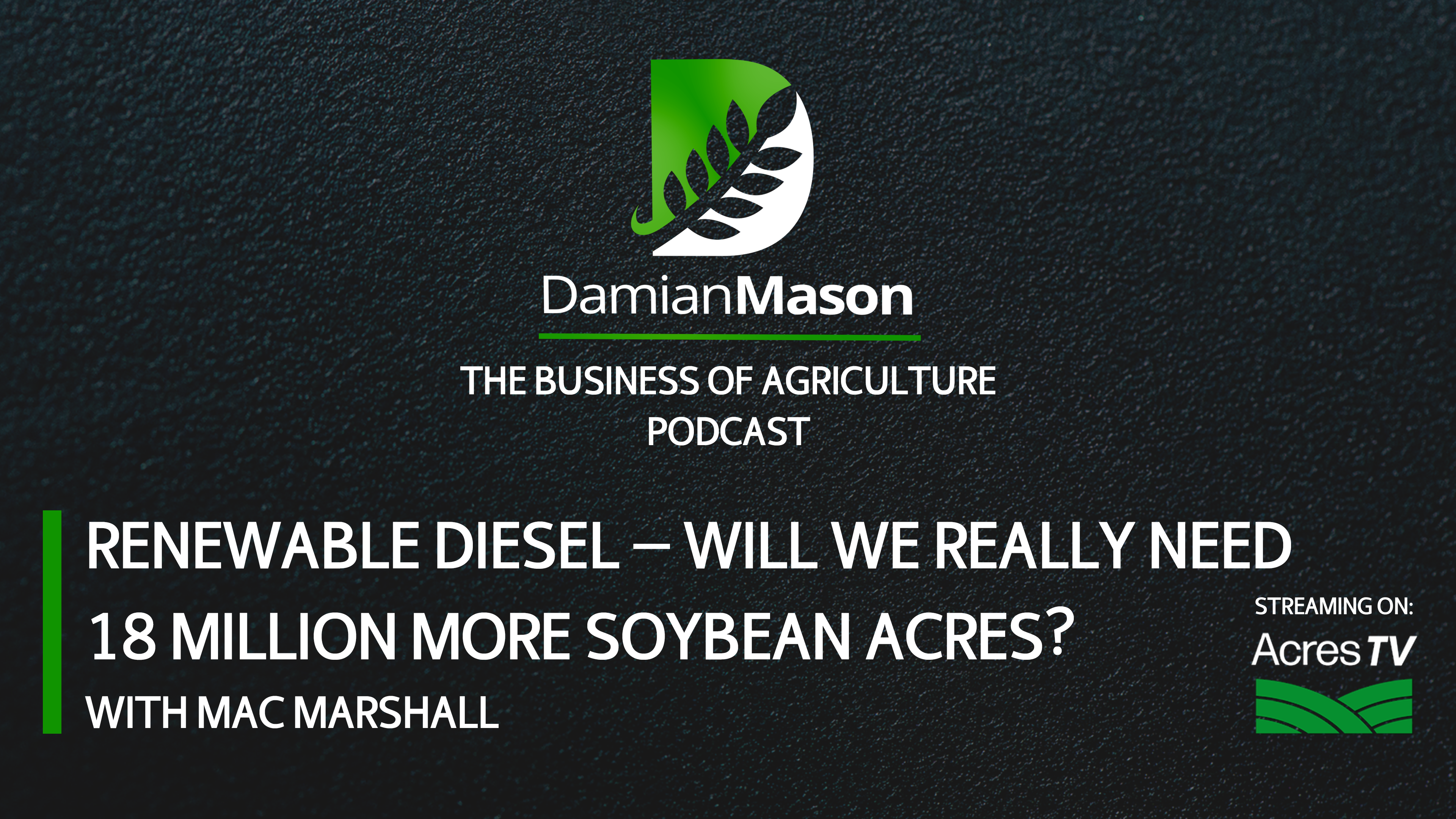 Renewable Diesel — Will We Really Need 18 Million More Acres? | Damian Mason