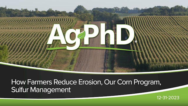 How Farmers Reduce Erosion, Our Corn Program, Sulfur Management  | Ag PhD