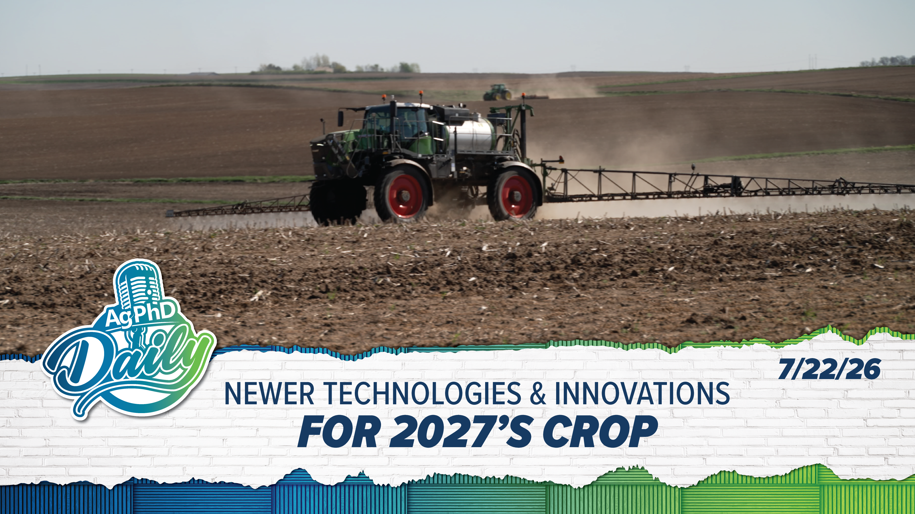 Newer Technologies & Innovations For 2027's Crop | Ag PhD Daily | 7/22/26