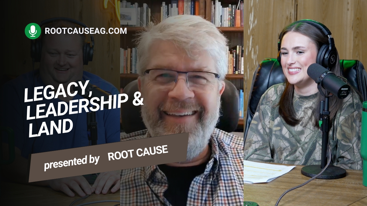 Legacy, Leadership & Land | Root Cause Ag