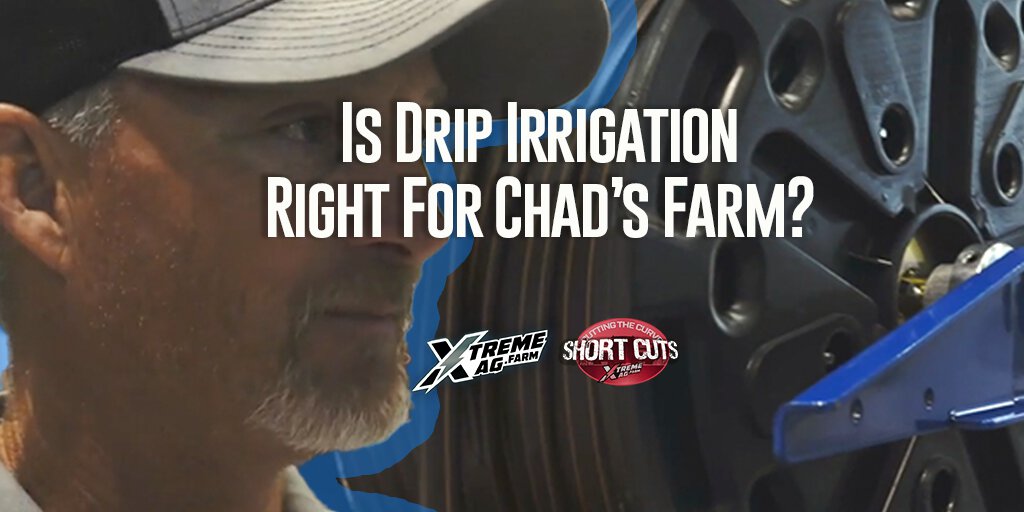 Is Drip Irrigation Right For Chad's Farm? | XtremeAg