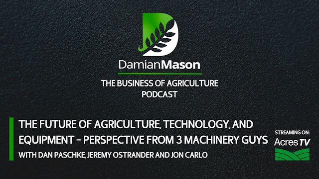 The Future of Ag, Technology, and Equipment - Perspective From 3 Machinery Guys