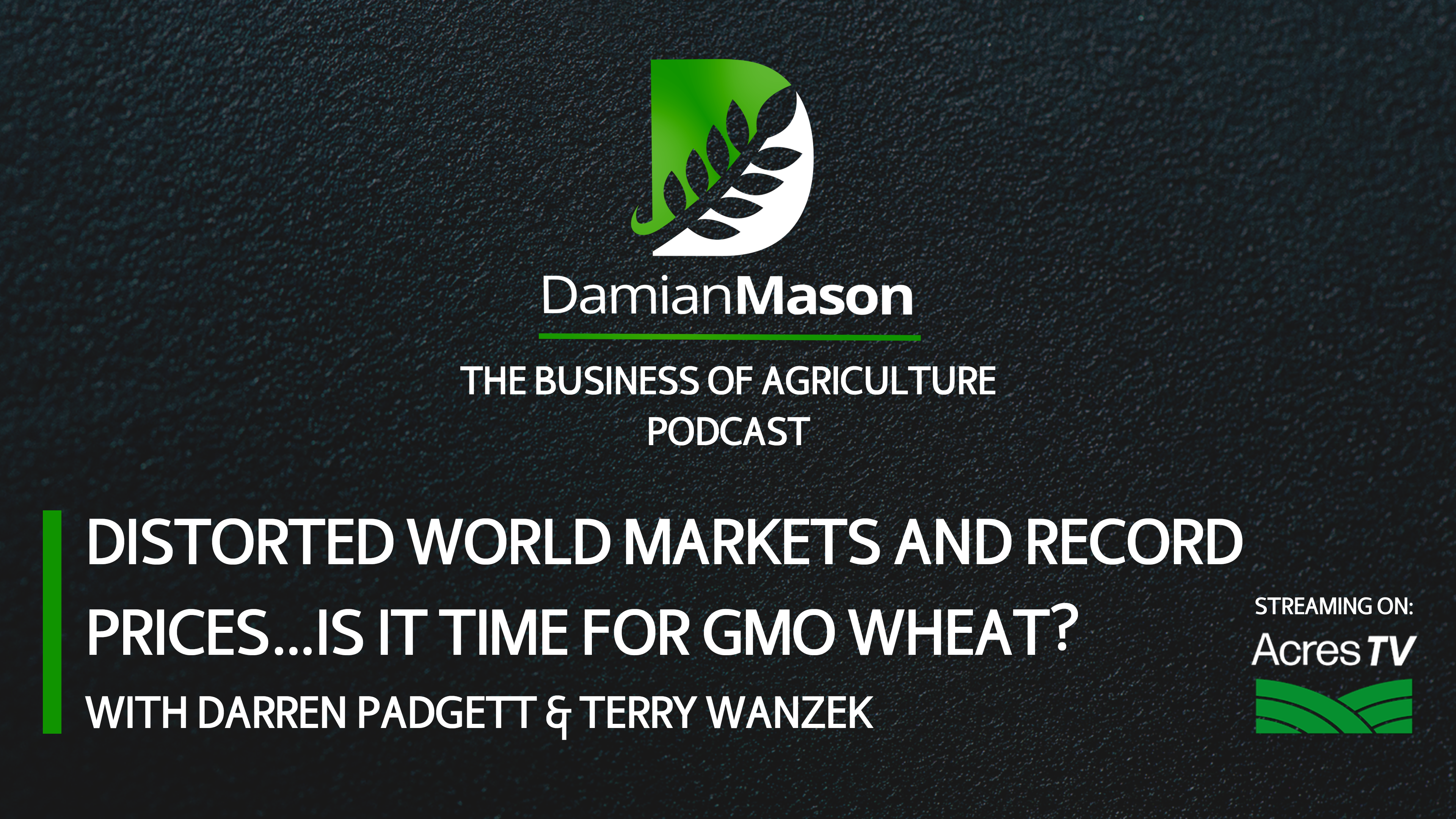 Distorted World Markets & Record Prices.Time for GMO Wheat? | Damian Mason