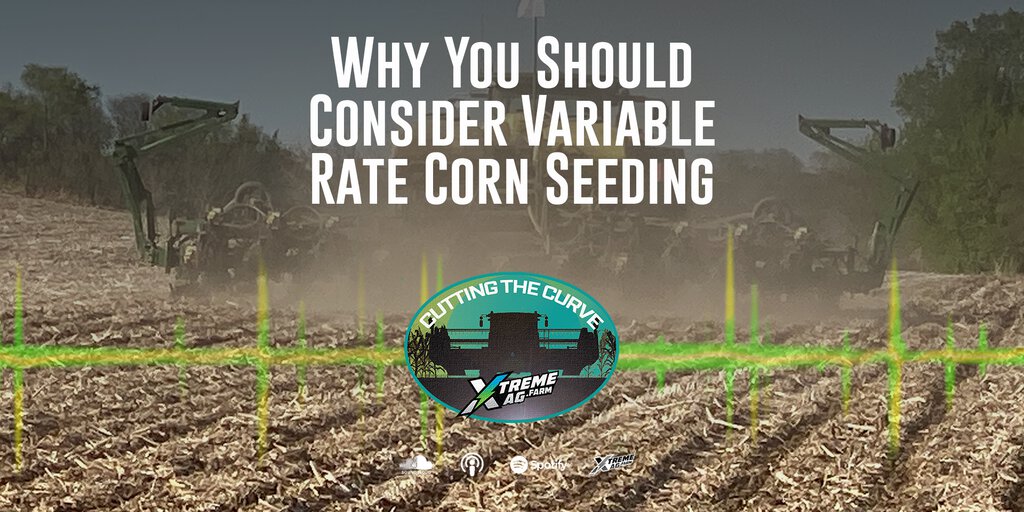 Why You Should Consider Variable Rate Seeding on Corn | XtremeAg