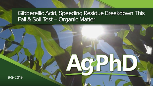 Gibberellic Acid, Seeding Residue Breakdown this Fall, Soil Test-Organic Matter