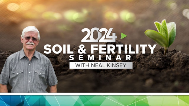Neal Kinsey Soil & Fertility Seminar 2024