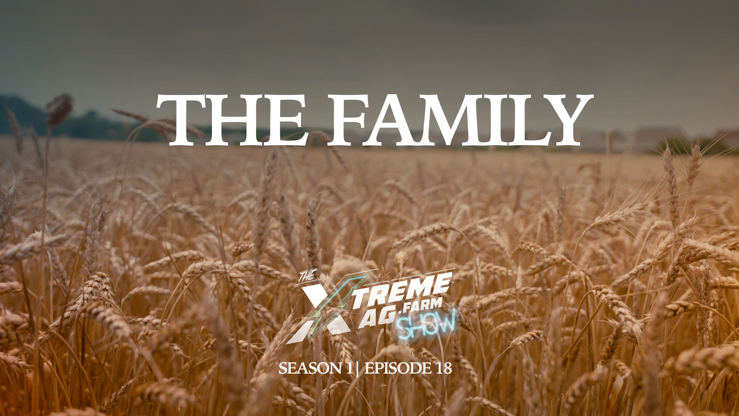 The Family | The XtremeAg Show, S1. Ep18.