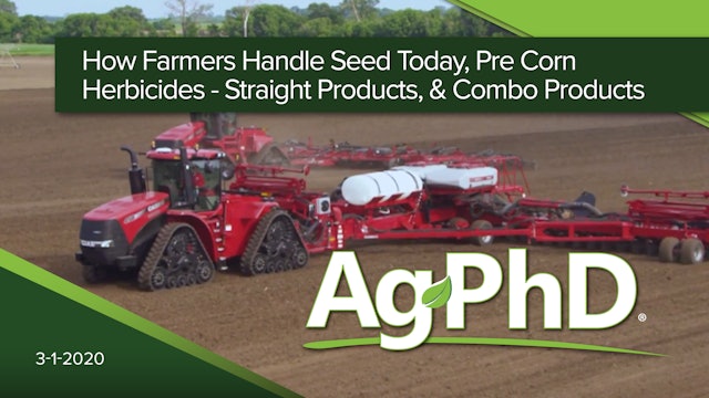 How Farmers Handle Seed Today, Pre-Corn Herbicides & Straight vs Combo Products