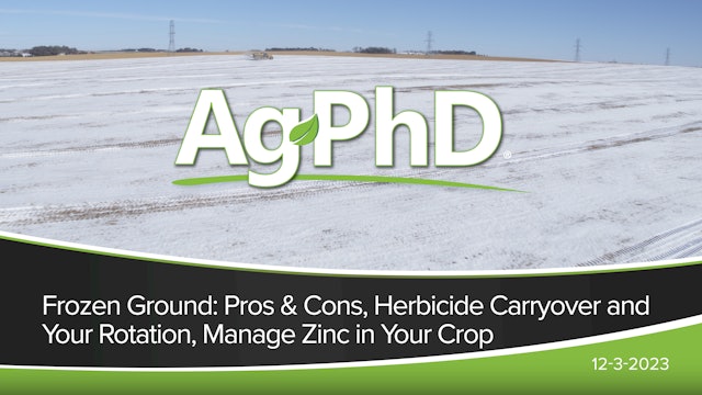 Ground Freezing, Herbicide Carryover and Your Rotation, Manage Zinc | Ag PhD