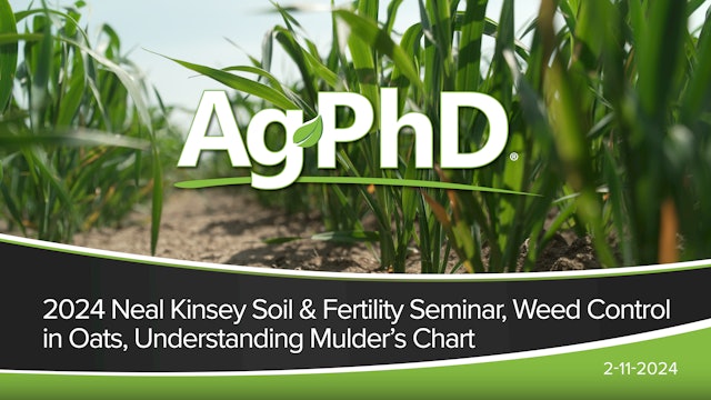 Neal Kinsey Seminar, Weed Control in Oats, Understanding Mulder's Chart | Ag PhD