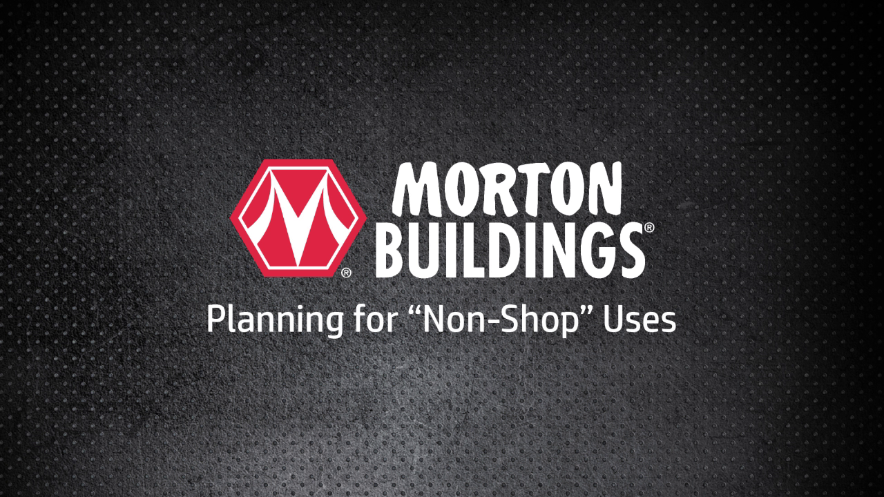 Planning for "Non-Shop" Uses | Morton Buildings