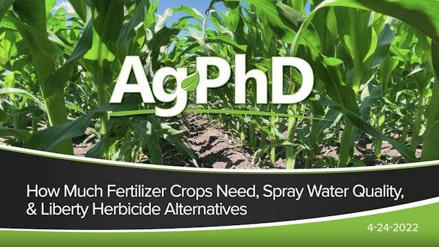 How Much Fertilizer, Spray Water Quality, Liberty Herbicide Alternatives