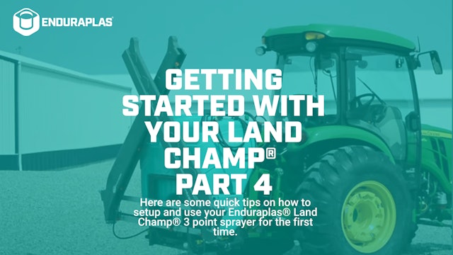 Part 4: Getting Started with Your Land Champ® 3 Point Sprayer | Enduraplas®