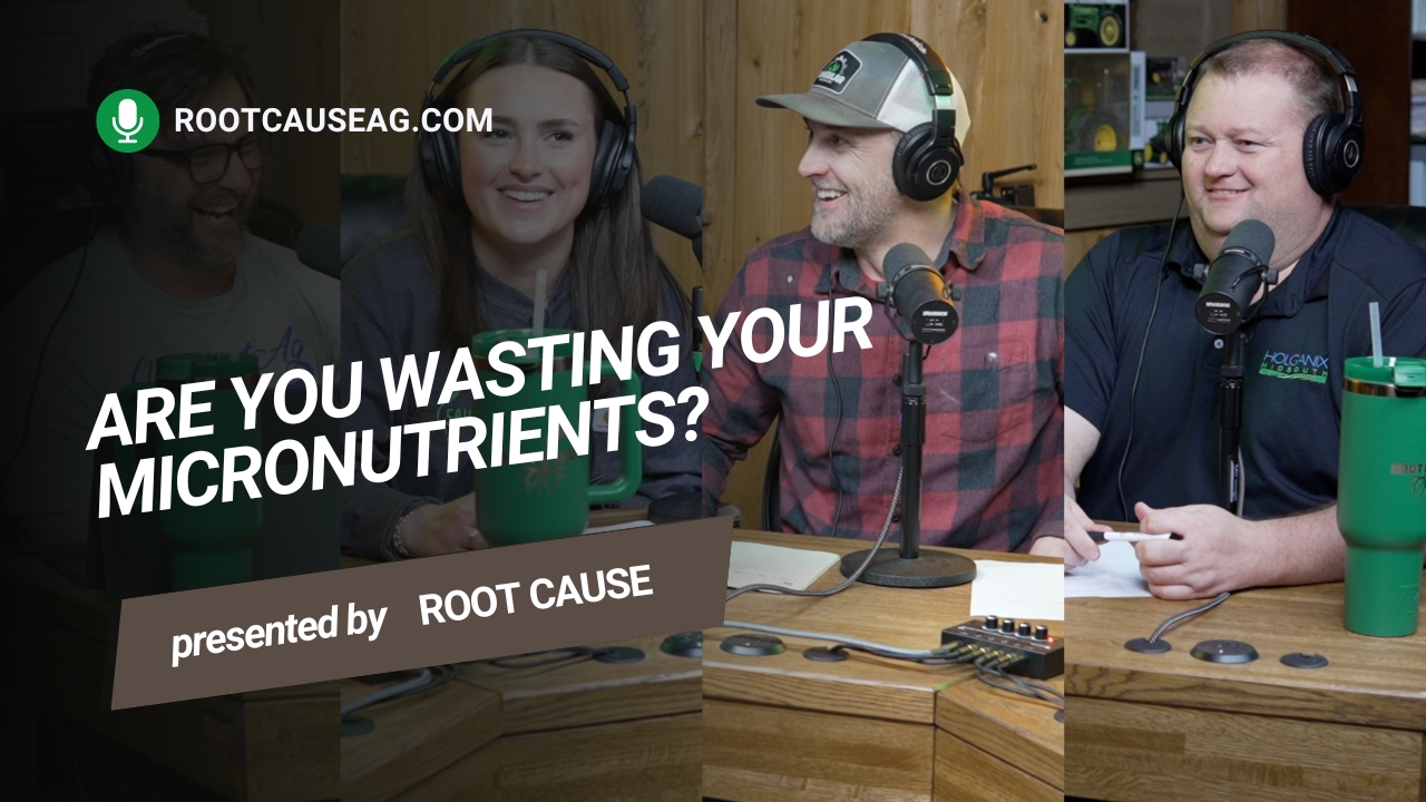 Are You Wasting Your Micronutrients? | Root Cause Ag