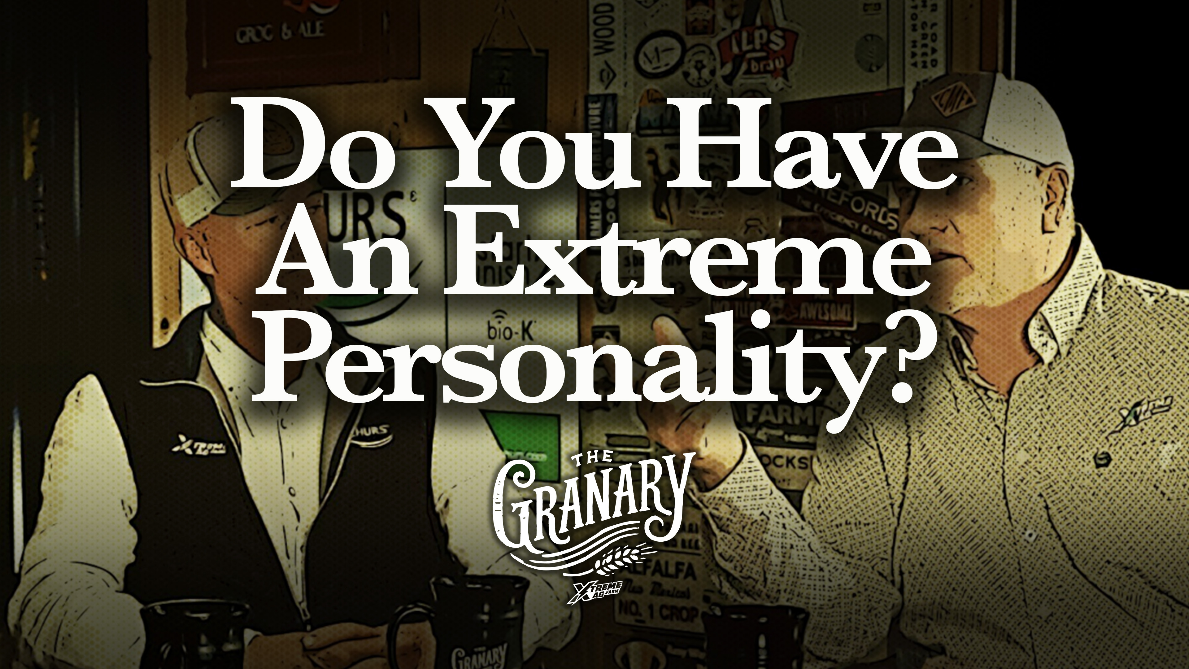 Do You Have an Extreme Farming Personality? | The Granary | XtremeAg